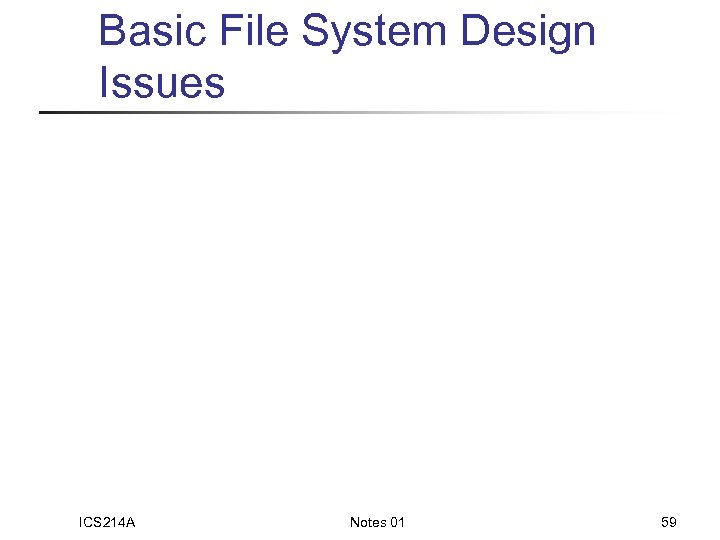 Basic File System Design Issues ICS 214 A Notes 01 59 