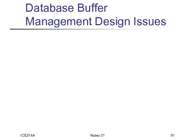 Database Buffer Management Design Issues ICS 214 A Notes 01 61 