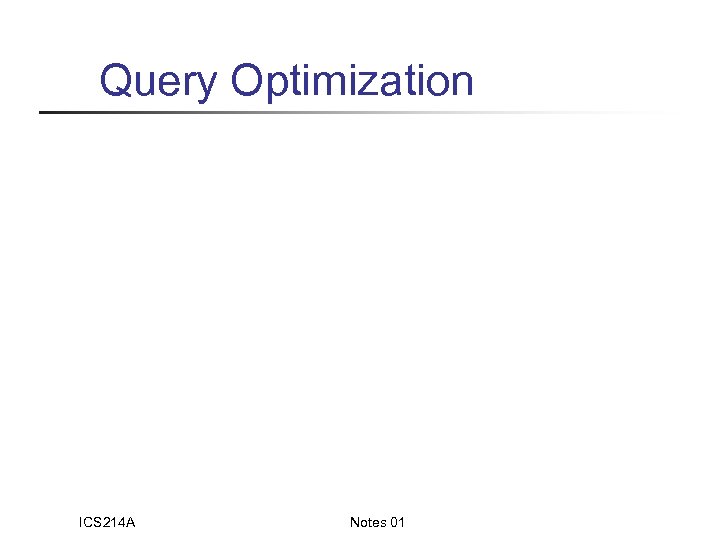Query Optimization ICS 214 A Notes 01 