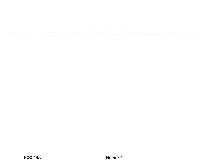 ICS 214 A Notes 01 