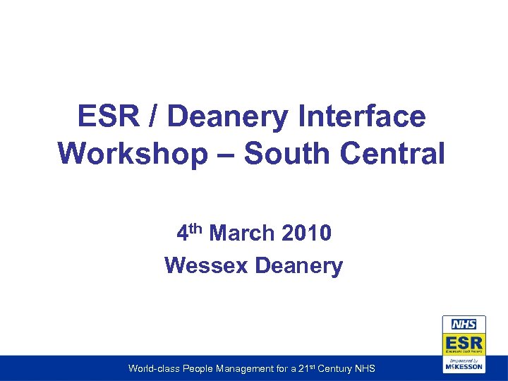 ESR / Deanery Interface Workshop – South Central 4 th March 2010 Wessex Deanery