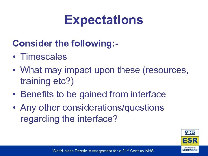 Expectations Consider the following: • Timescales • What may impact upon these (resources, training
