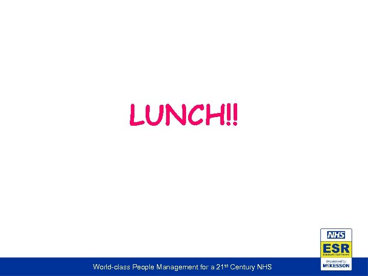 LUNCH!! World-class People Management for a 21 st Century NHS 