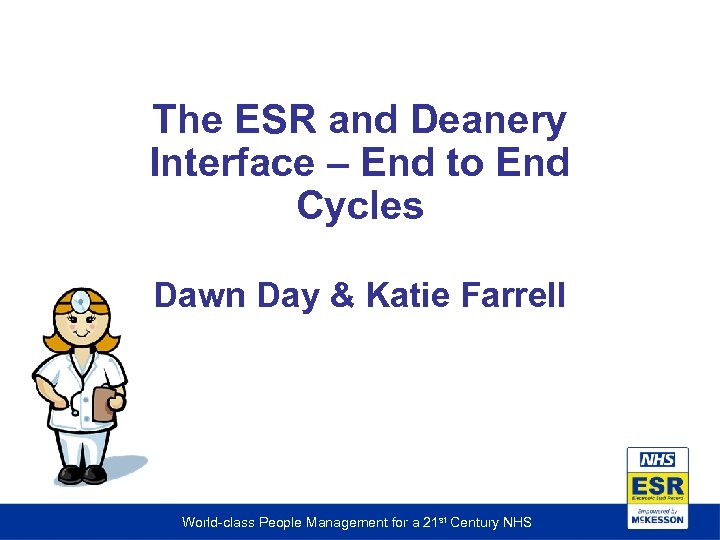 The ESR and Deanery Interface – End to End Cycles Dawn Day & Katie