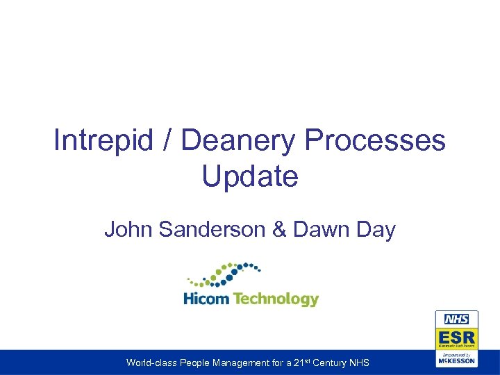 Intrepid / Deanery Processes Update John Sanderson & Dawn Day World-class People Management for