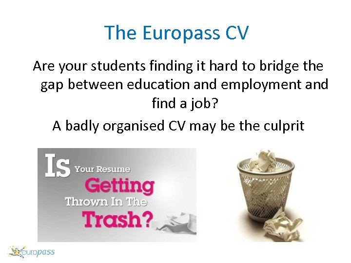 The Europass CV Are your students finding it hard to bridge the gap between
