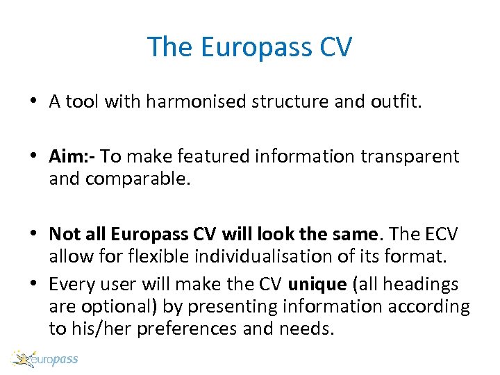 The Europass CV • A tool with harmonised structure and outfit. • Aim: -