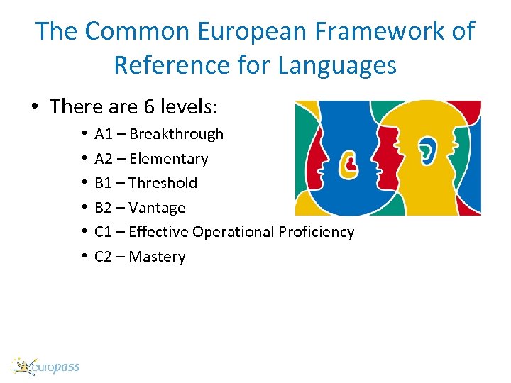 The Common European Framework of Reference for Languages • There are 6 levels: •
