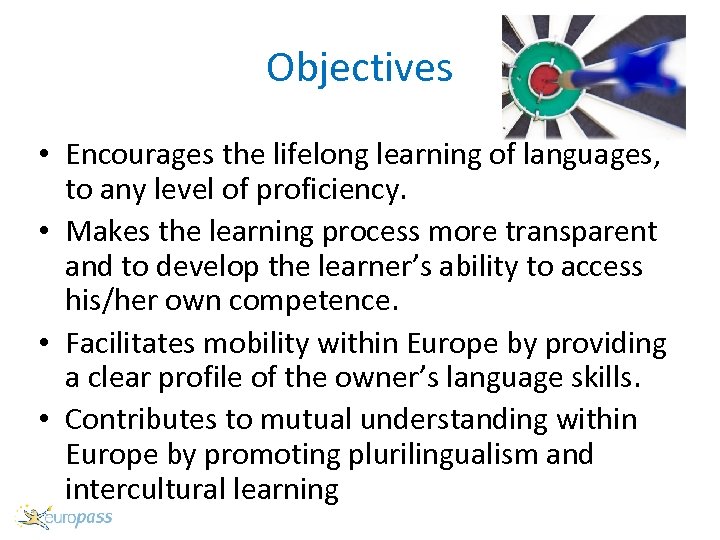Objectives • Encourages the lifelong learning of languages, to any level of proficiency. •