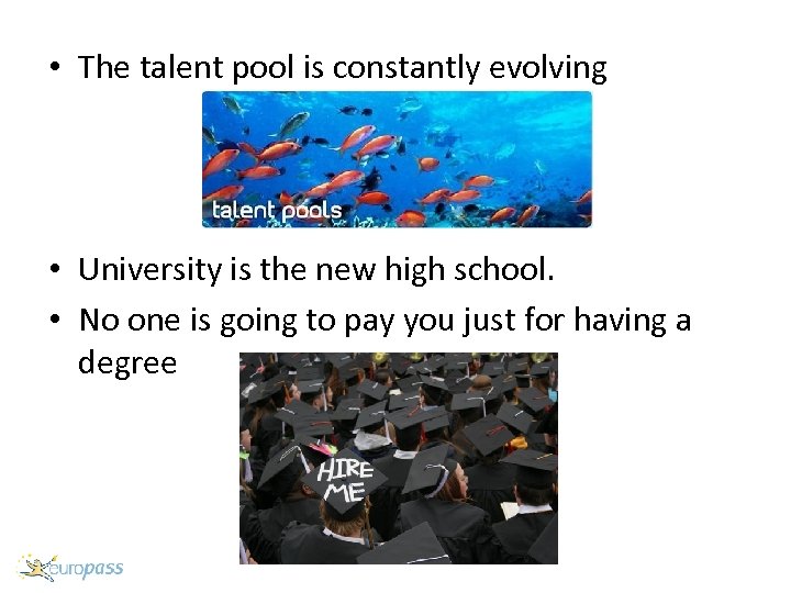  • The talent pool is constantly evolving • University is the new high