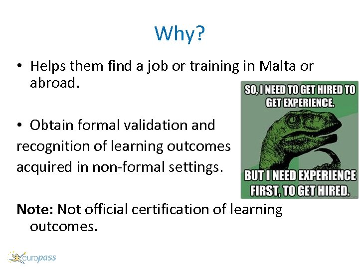 Why? • Helps them find a job or training in Malta or abroad. •