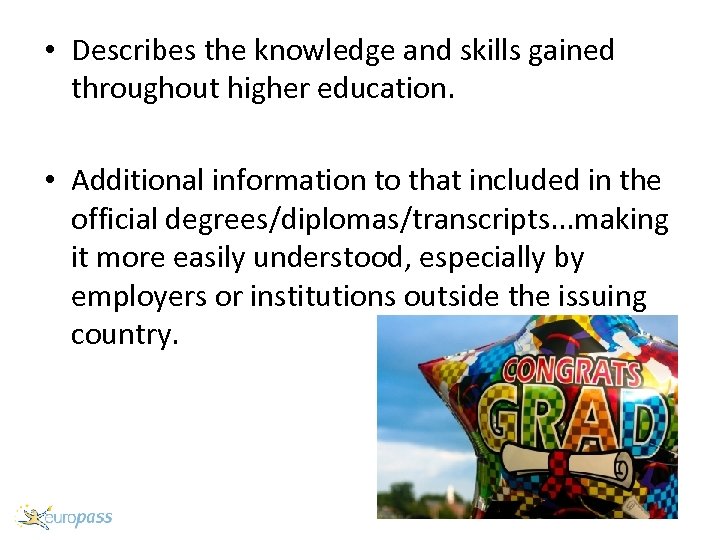  • Describes the knowledge and skills gained throughout higher education. • Additional information