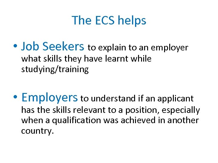 The ECS helps • Job Seekers to explain to an employer what skills they