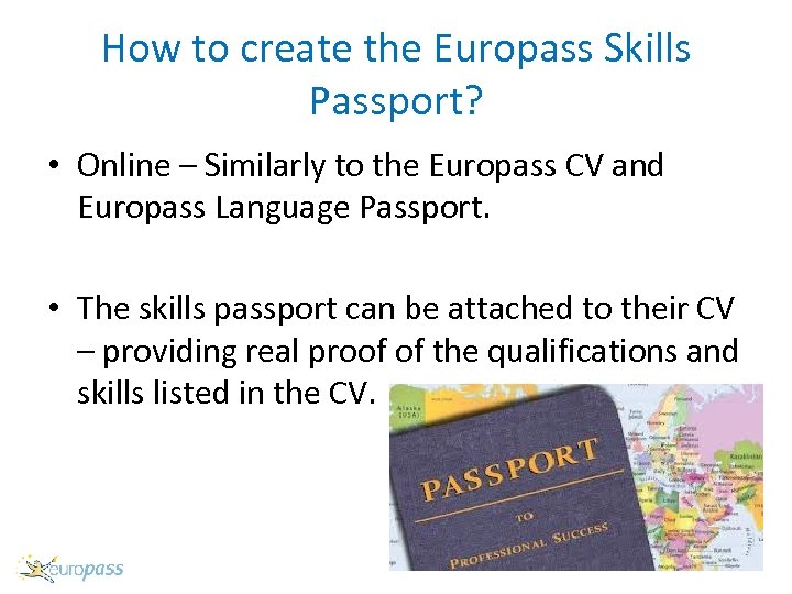 How to create the Europass Skills Passport? • Online – Similarly to the Europass