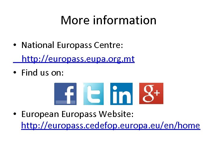 More information • National Europass Centre: http: //europass. eupa. org. mt • Find us