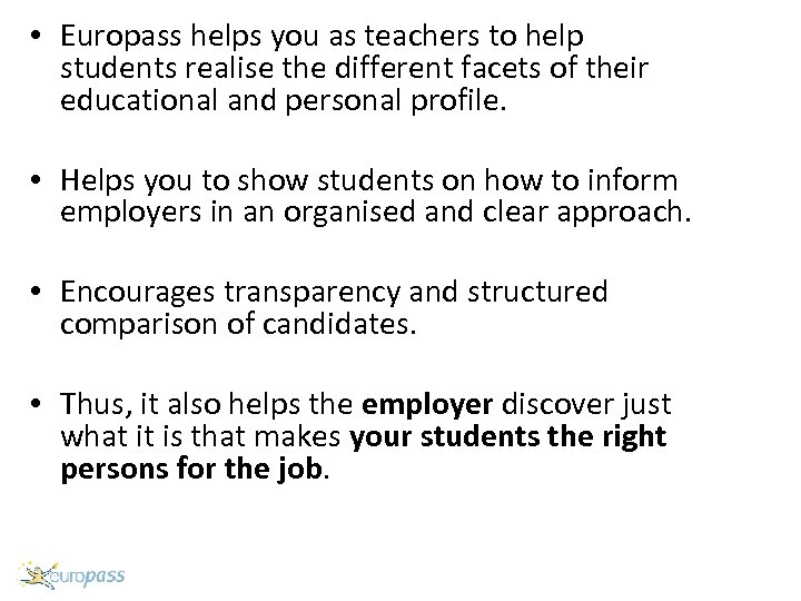  • Europass helps you as teachers to help students realise the different facets