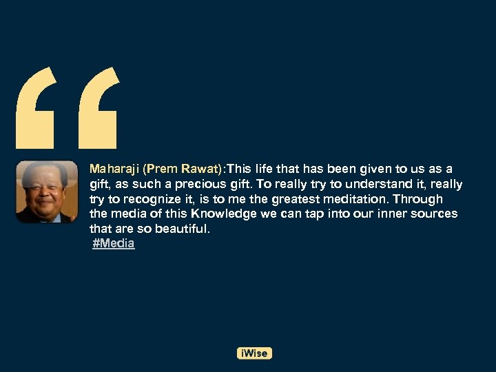 “ Maharaji (Prem Rawat): This life that has been given to us as a