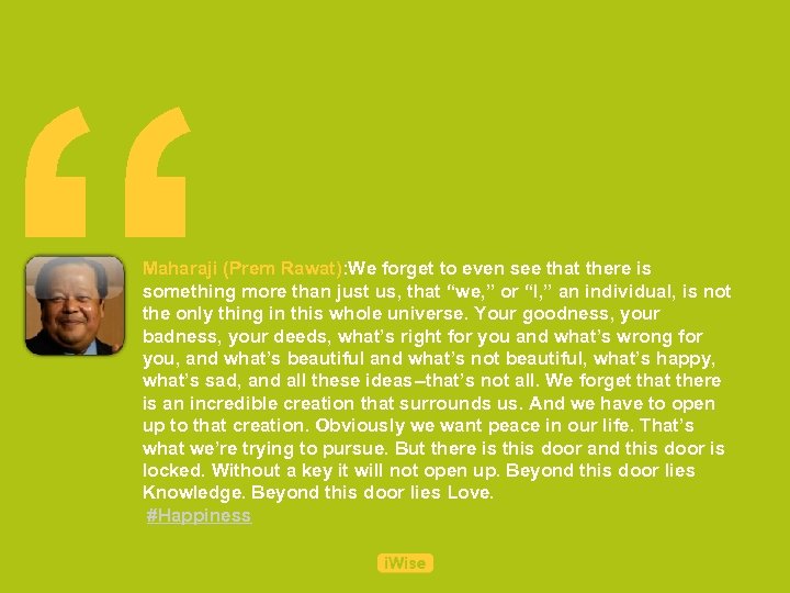 “ Maharaji (Prem Rawat): We forget to even see that there is something more