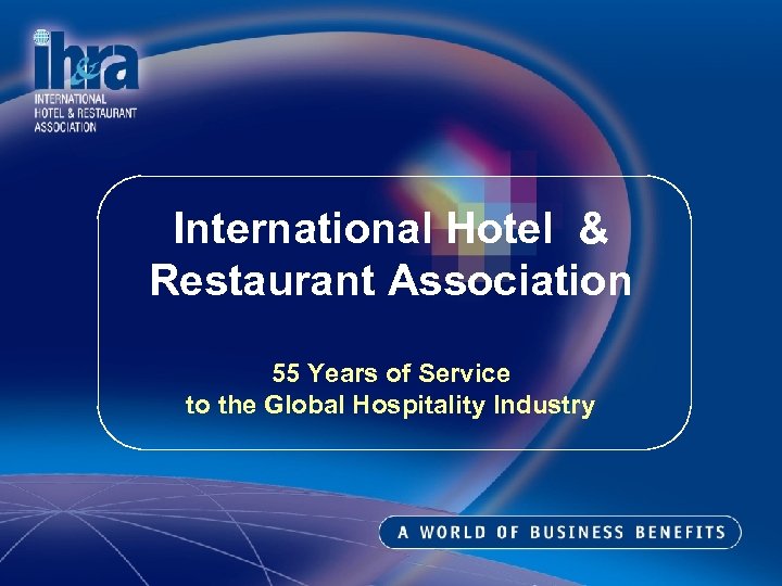 International Hotel & Restaurant Association 55 Years of Service to the Global Hospitality Industry