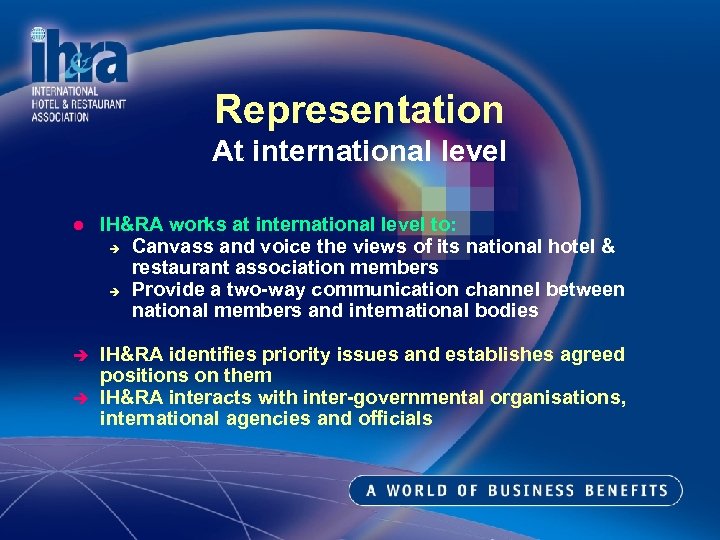 Representation At international level l IH&RA works at international level to: è Canvass and