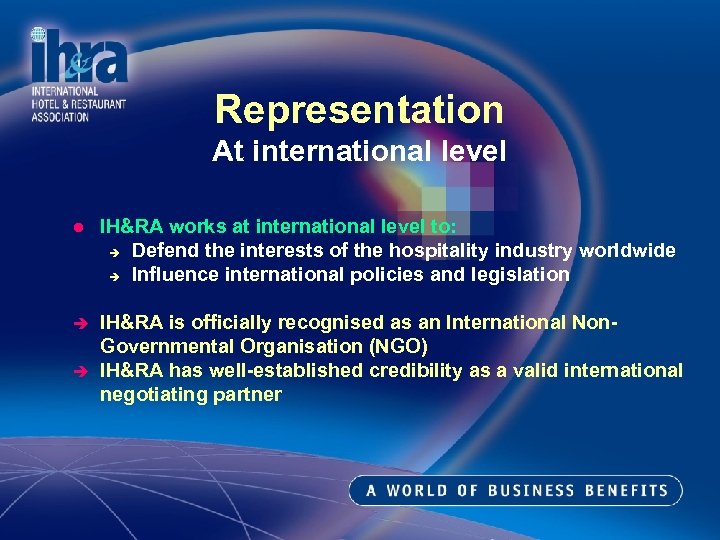 Representation At international level l IH&RA works at international level to: è Defend the