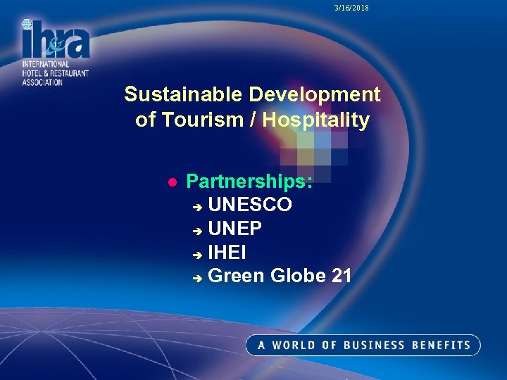 3/16/2018 Sustainable Development of Tourism / Hospitality l Partnerships: è UNESCO è UNEP è