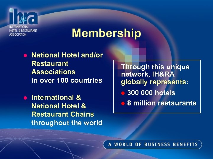 Membership l l National Hotel and/or Restaurant Associations in over 100 countries International &