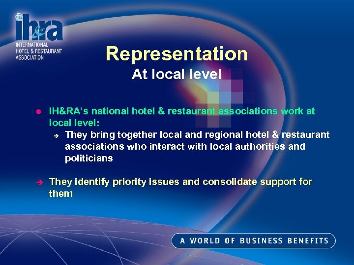 Representation At local level l IH&RA’s national hotel & restaurant associations work at local