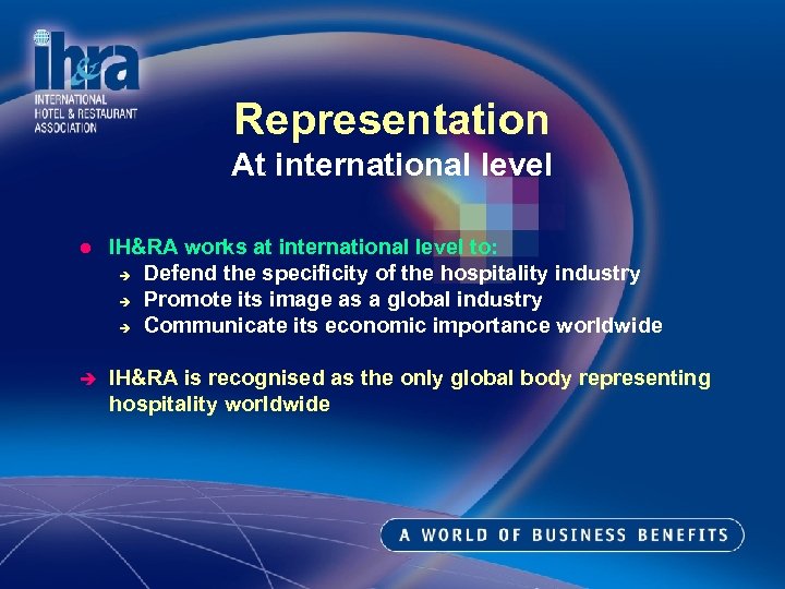 Representation At international level l IH&RA works at international level to: è Defend the