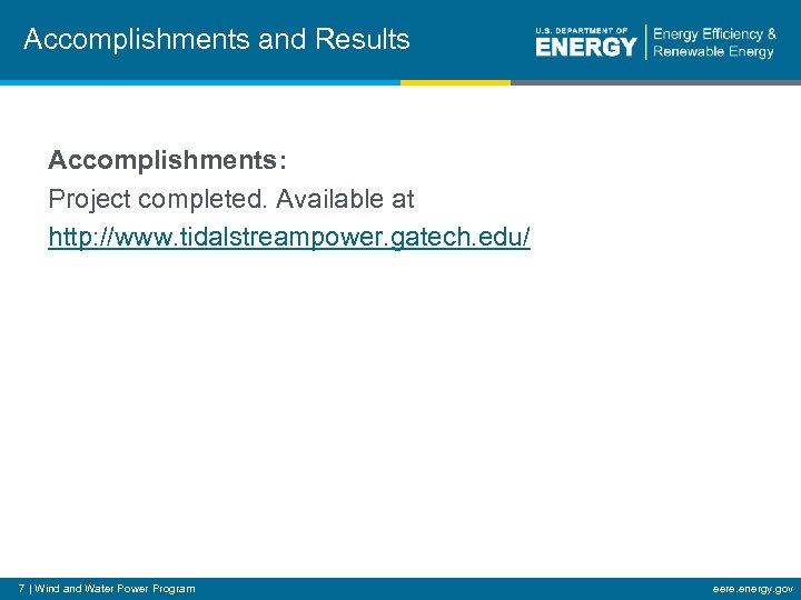 Accomplishments and Results Accomplishments: Project completed. Available at http: //www. tidalstreampower. gatech. edu/ 7