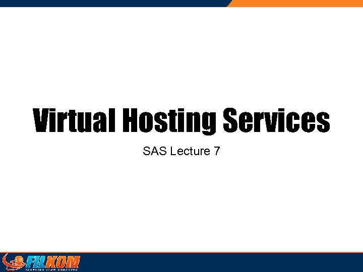 Virtual Hosting Services SAS Lecture 7 