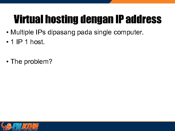 Virtual hosting dengan IP address • Multiple IPs dipasang pada single computer. • 1