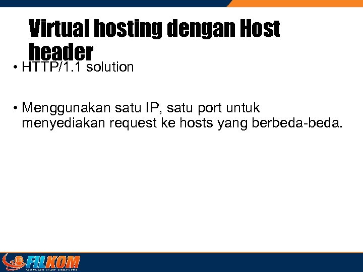 Virtual hosting dengan Host header • HTTP/1. 1 solution • Menggunakan satu IP, satu