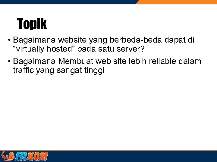 Topik • Bagaimana website yang berbeda-beda dapat di “virtually hosted” pada satu server? •