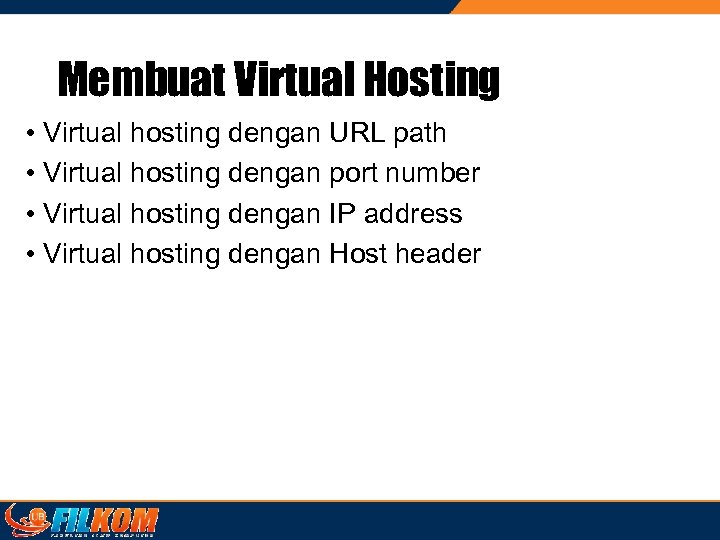 Membuat Virtual Hosting • Virtual hosting dengan URL path • Virtual hosting dengan port