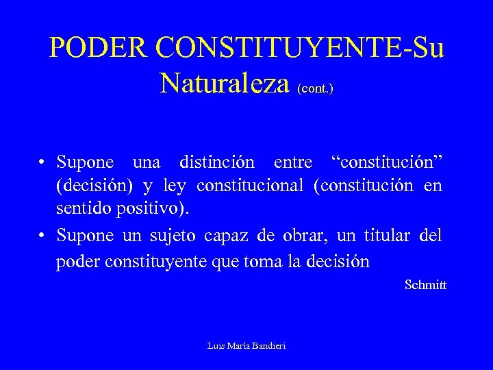 PODER CONSTITUYENTE-Su Naturaleza (cont. ) • Supone una distinción entre “constitución” (decisión) y ley