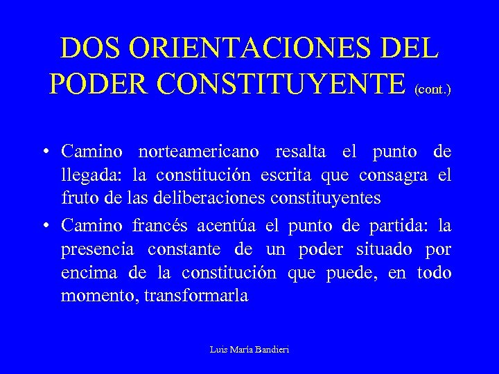 DOS ORIENTACIONES DEL PODER CONSTITUYENTE (cont. ) • Camino norteamericano resalta el punto de