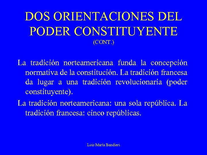 DOS ORIENTACIONES DEL PODER CONSTITUYENTE (CONT. ) La tradición norteamericana funda la concepción normativa