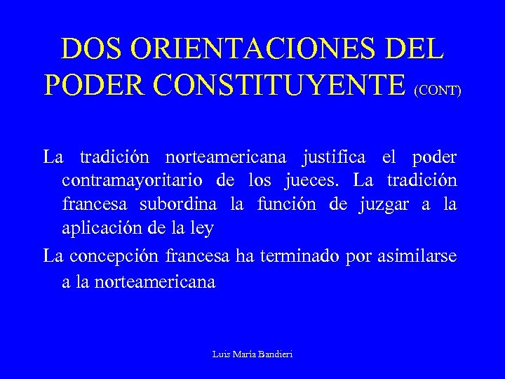 DOS ORIENTACIONES DEL PODER CONSTITUYENTE (CONT) La tradición norteamericana justifica el poder contramayoritario de