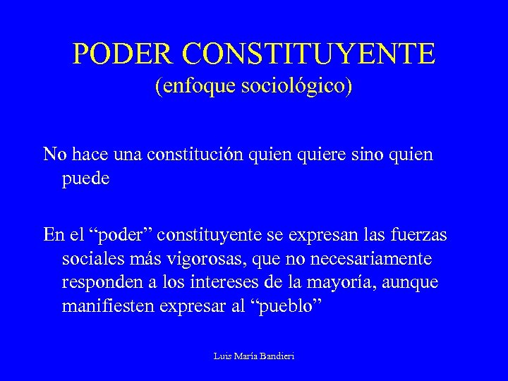 PODER CONSTITUYENTE (enfoque sociológico) No hace una constitución quiere sino quien puede En el