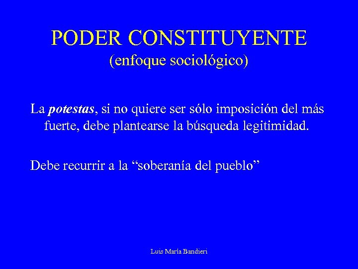 PODER CONSTITUYENTE (enfoque sociológico) La potestas, si no quiere ser sólo imposición del más