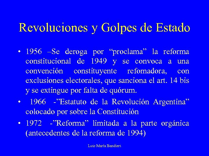 Revoluciones y Golpes de Estado • 1956 –Se deroga por “proclama” la reforma constitucional