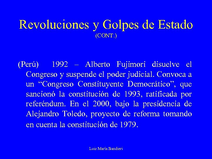 Revoluciones y Golpes de Estado (CONT. ) (Perú) 1992 – Alberto Fujimori disuelve el