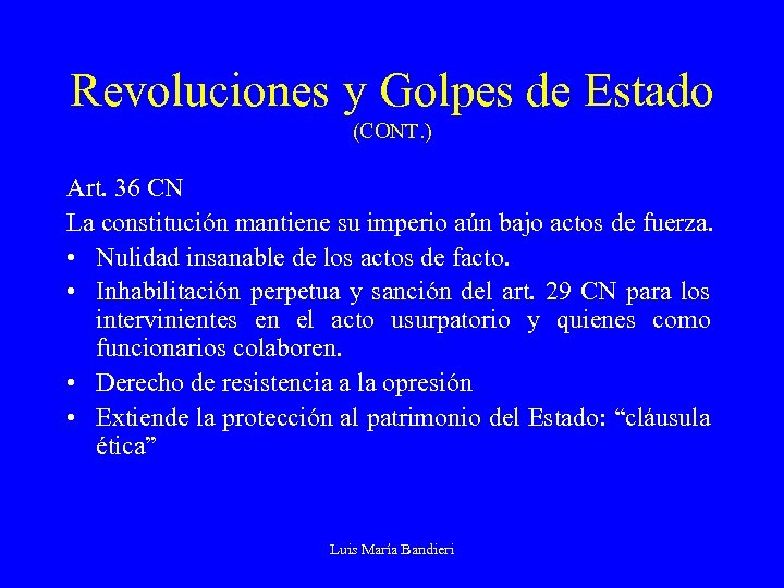 Revoluciones y Golpes de Estado (CONT. ) Art. 36 CN La constitución mantiene su