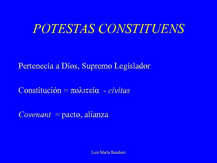 POTESTAS CONSTITUENS Pertenecía a Dios, Supremo Legislador Constitución = πολιτεία - civitas Covenant =