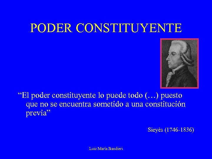 PODER CONSTITUYENTE “El poder constituyente lo puede todo (…) puesto que no se encuentra