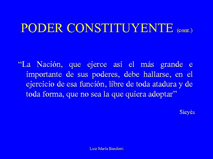 PODER CONSTITUYENTE (cont. ) “La Nación, que ejerce así el más grande e importante