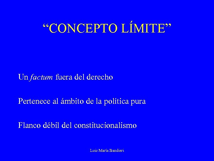 “CONCEPTO LÍMITE” Un factum fuera del derecho Pertenece al ámbito de la política pura