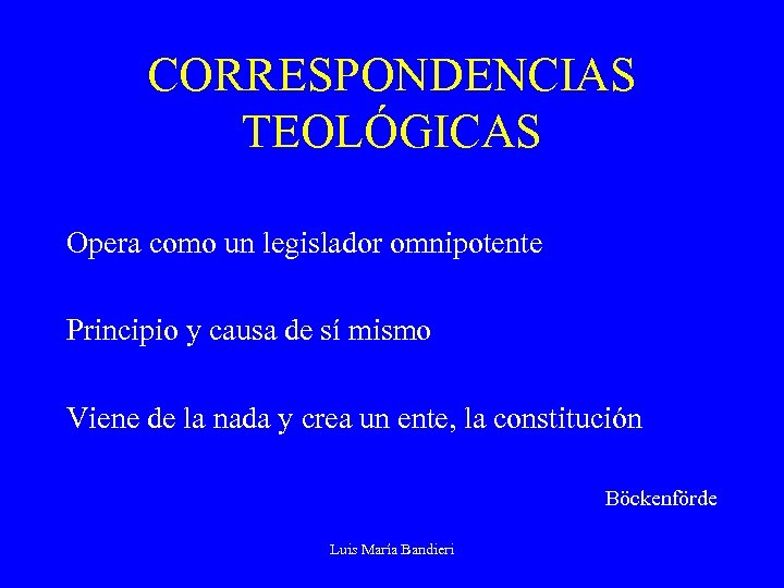 CORRESPONDENCIAS TEOLÓGICAS Opera como un legislador omnipotente Principio y causa de sí mismo Viene