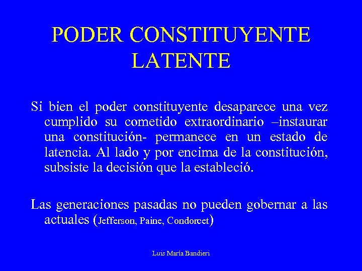 PODER CONSTITUYENTE LATENTE Si bien el poder constituyente desaparece una vez cumplido su cometido